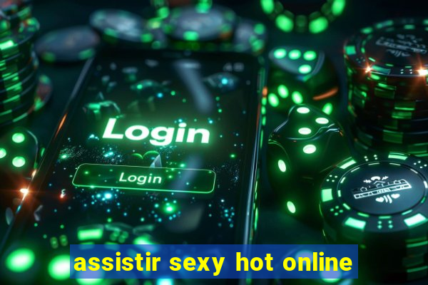 assistir sexy hot online